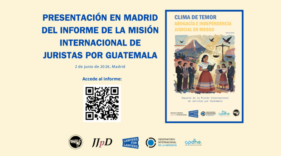 GUATEMALA: Presentation in Madrid of the report Climate of Fear: The Legal Profession and Judicial Independence at Risk